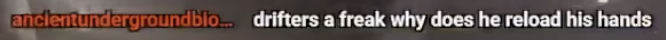 anclentundergroundbio...: drifters a freak why does he reload his hands
