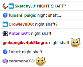 a few people saying lol nightshaft, after the host misspoke nightshift